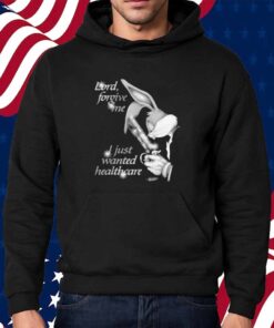 Lord Forgive Me, I Just Wanted Healthcare Shirt