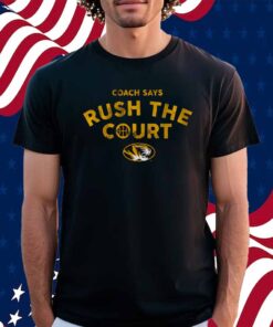 MIZZOU BASKETBALL COACH SAYS RUSH THE COURT SHIRT