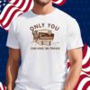 MT TRASHMORE ONLY YOU SHIRT