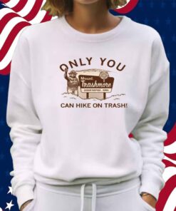 MT TRASHMORE ONLY YOU SHIRT