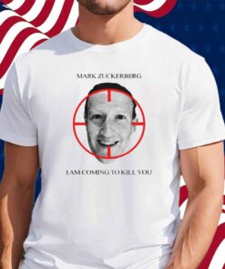 Mark Zuckerberg I Am Coming To Kill You Shirt