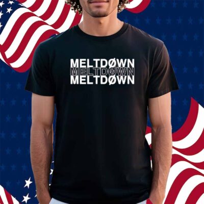 Meltdown Meltdown Meltdown Shirt
