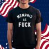 Memphisasfuck Memphis As Fuck Shirt