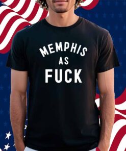 Memphisasfuck Memphis As Fuck Shirt