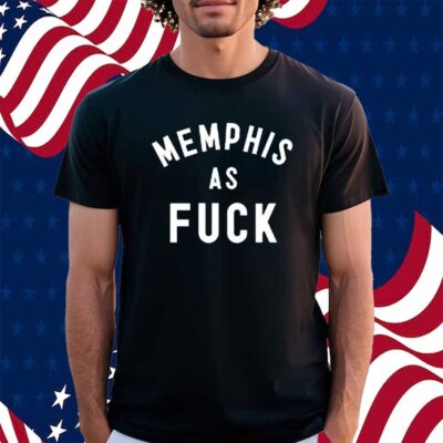 Memphisasfuck Memphis As Fuck Shirt