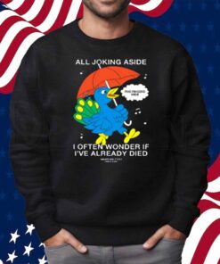 Mewithoutyou Cardiff Betsy All Joking Aside I Often Wonder If I've Already Died Shirt