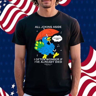 Mewithoutyou Cardiff Betsy All Joking Aside I Often Wonder If I've Already Died Shirt