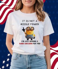 Minions It Is Not A Middle Finger I’m Just Making A Hand Unicorn For You Shirt