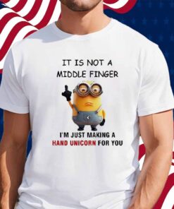 Minions It Is Not A Middle Finger I’m Just Making A Hand Unicorn For You Shirt