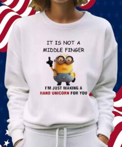 Minions It Is Not A Middle Finger I’m Just Making A Hand Unicorn For You Shirt