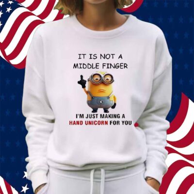 Minions It Is Not A Middle Finger I’m Just Making A Hand Unicorn For You Shirt
