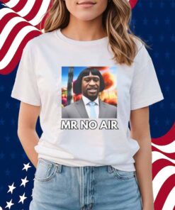 Mr No Air Shirt