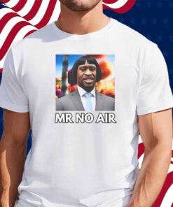 Mr No Air Shirt