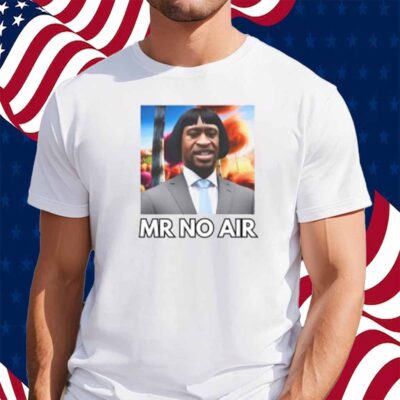 Mr No Air Shirt