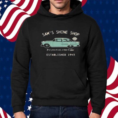 Mr. Sam’s Sam’s Shine Shop If It’s Gonna Be Seen It Better Be Clean Est 1945 Shirt