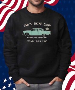 Mr. Sam’s Sam’s Shine Shop If It’s Gonna Be Seen It Better Be Clean Est 1945 Shirt