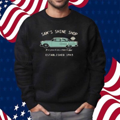 Mr. Sam’s Sam’s Shine Shop If It’s Gonna Be Seen It Better Be Clean Est 1945 Shirt