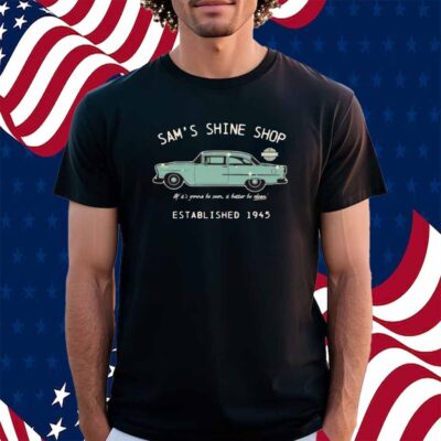 Mr. Sam’s Sam’s Shine Shop If It’s Gonna Be Seen It Better Be Clean Est 1945 Shirt