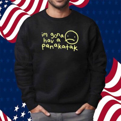 Mummy Joe Store Im Gona Hav A Panakatak Shirt