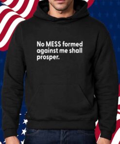 No Mess Formed Against Me Shall Prosper Limted Shirt