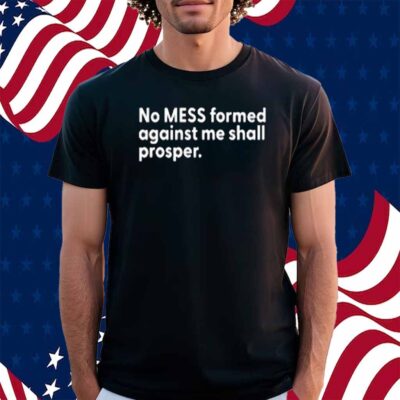 No Mess Formed Against Me Shall Prosper Limted Shirt