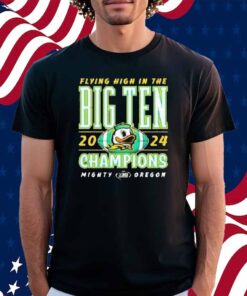 Oregon Ducks 2024 Flying High In The Big Ten Football Conference Champions Shirt