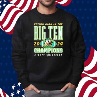 Oregon Ducks 2024 Flying High In The Big Ten Football Conference Champions Shirt