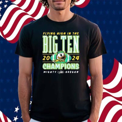 Oregon Ducks 2024 Flying High In The Big Ten Football Conference Champions Shirt