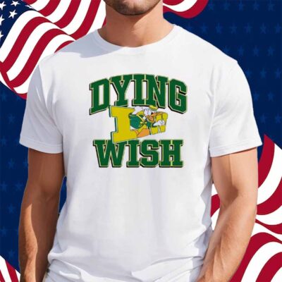 Oregon Ducks Dying Wish Shirt