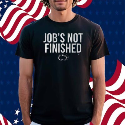 PENN STATE JOB'S NOT FINISHED SHIRT