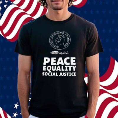 Peace Equality Social Justice Shirt
