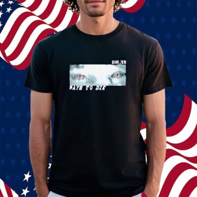 Prestige Shiver The Eyes There Are Worse Ways To Die New Shirt
