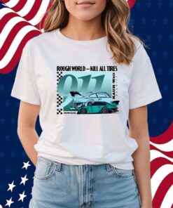 Rough World Kill All Tires Shirt