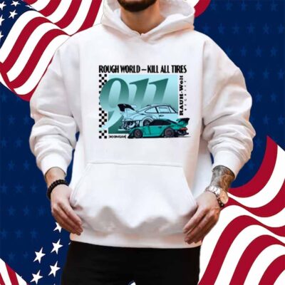 Rough World Kill All Tires Shirt