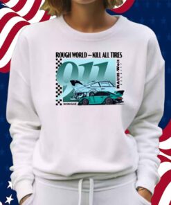 Rough World Kill All Tires Shirt
