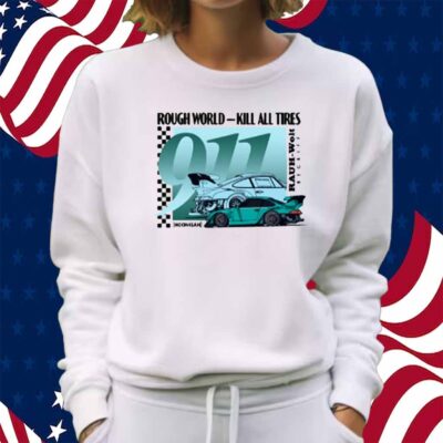 Rough World Kill All Tires Shirt