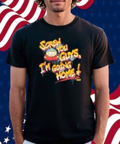 South Park Cartman Screw You Guys Graffiti I’m Going Home Shirt
