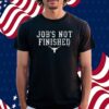 TEXAS FOOTBALL JOB'S NOT FINISHED SHIRT
