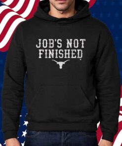TEXAS FOOTBALL JOB'S NOT FINISHED SHIRT