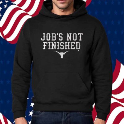 TEXAS FOOTBALL JOB'S NOT FINISHED SHIRT