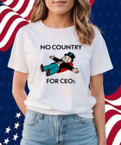 That Go Hard No Country For Ceos Shirt