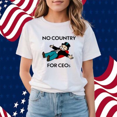 That Go Hard No Country For Ceos Shirt