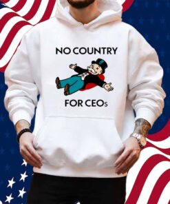 That Go Hard No Country For Ceos Shirt