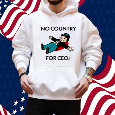 That Go Hard No Country For Ceos Shirt