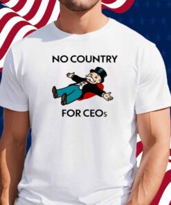 That Go Hard No Country For Ceos Shirt