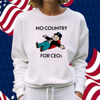 That Go Hard No Country For Ceos Shirt