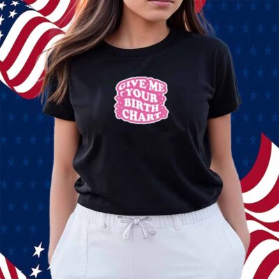 Thezodiacstea Give Me Your Birth Chart Shirt