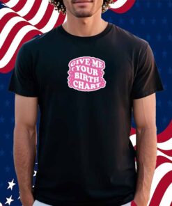 Thezodiacstea Give Me Your Birth Chart Shirt