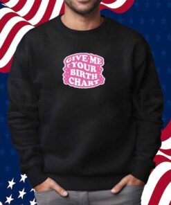 Thezodiacstea Give Me Your Birth Chart Shirt