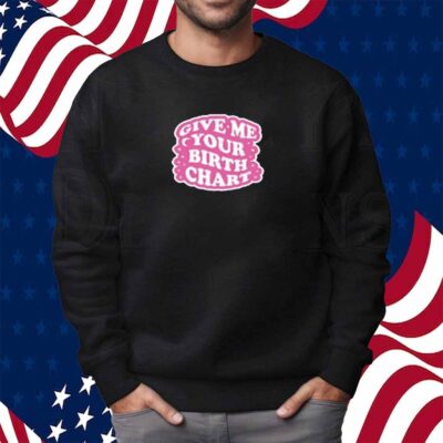 Thezodiacstea Give Me Your Birth Chart Shirt